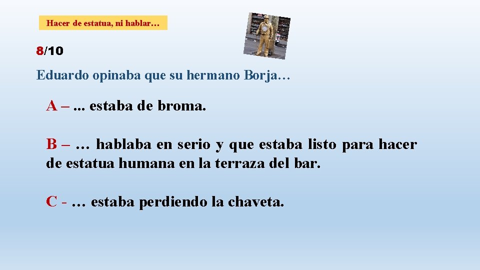 Hacer de estatua, ni hablar… 8/10 Eduardo opinaba que su hermano Borja… A –.