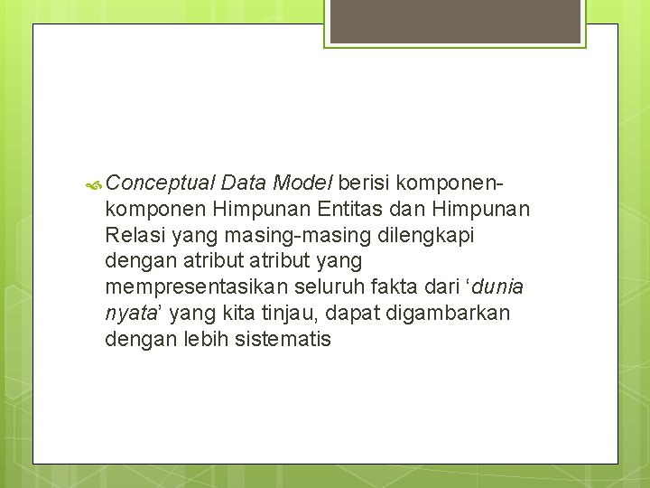 Conceptual Data Model berisi komponen Himpunan Entitas dan Himpunan Relasi yang masing-masing dilengkapi Conceptual Data Model berisi komponen Himpunan Entitas dan Himpunan Relasi yang masing-masing dilengkapi
