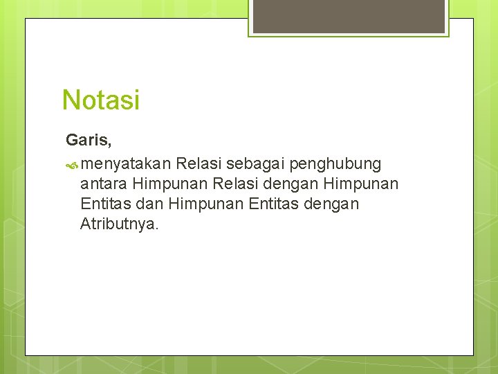 Notasi Garis, menyatakan Relasi sebagai penghubung antara Himpunan Relasi dengan Himpunan Entitas dengan Atributnya.