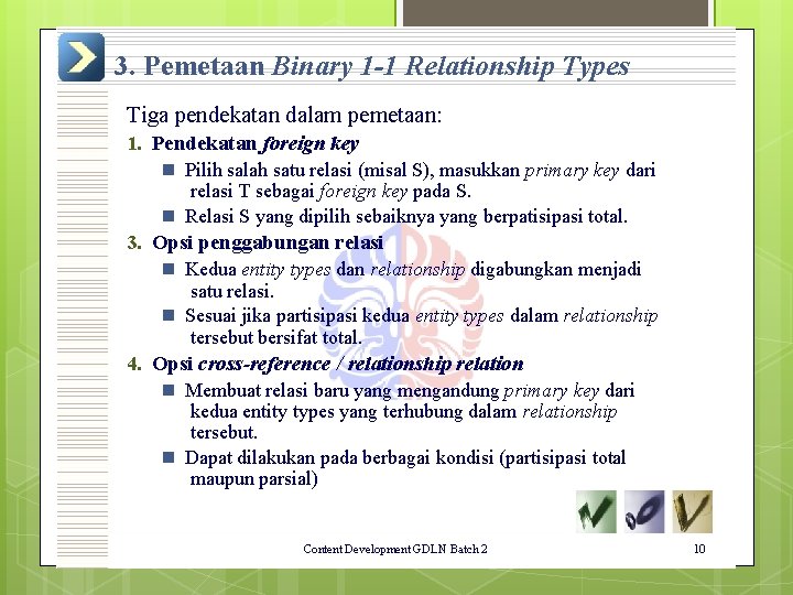 3. Pemetaan Binary 1 -1 Relationship Types Tiga pendekatan dalam pemetaan: 1. Pendekatan foreign