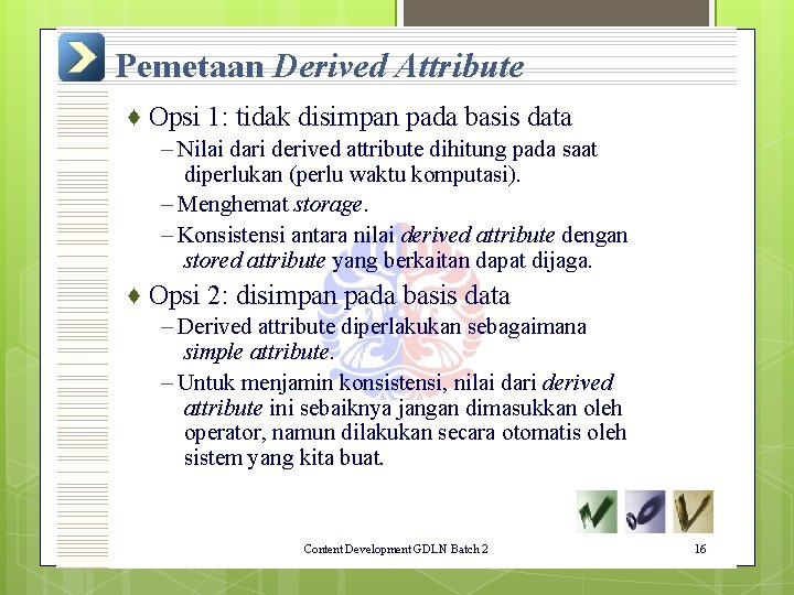 Pemetaan Derived Attribute ♦ Opsi 1: tidak disimpan pada basis data – Nilai dari