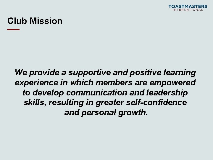 Club Mission We provide a supportive and positive learning experience in which members are