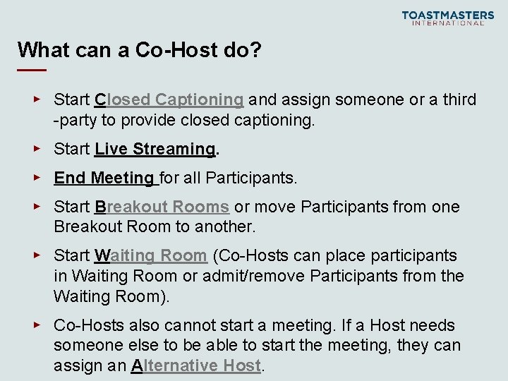 What can a Co-Host do? ▸ Start Closed Captioning and assign someone or a