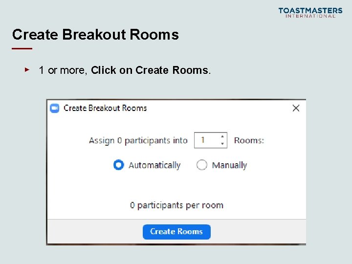 Create Breakout Rooms ▸ 1 or more, Click on Create Rooms. 