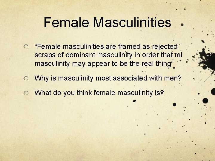 Female Masculinities “Female masculinities are framed as rejected scraps of dominant masculinity in order
