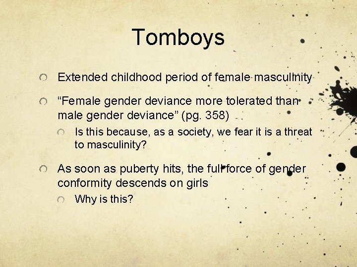 Tomboys Extended childhood period of female masculinity “Female gender deviance more tolerated than male