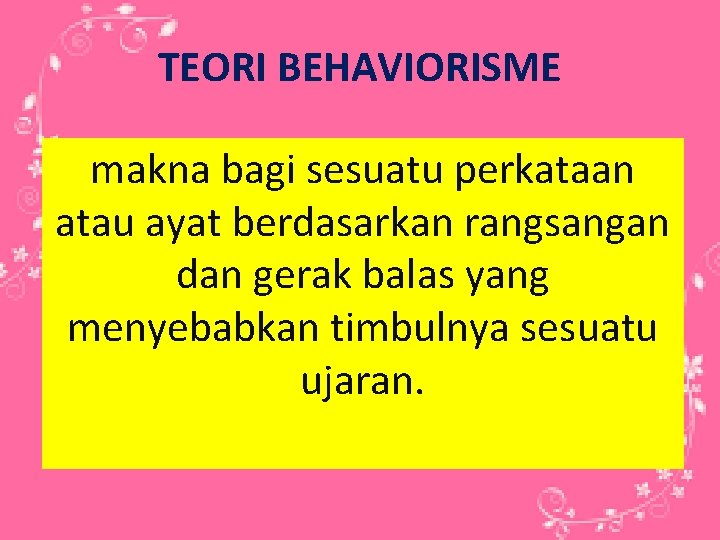 TEORI BEHAVIORISME makna bagi sesuatu perkataan atau ayat berdasarkan rangsangan dan gerak balas yang