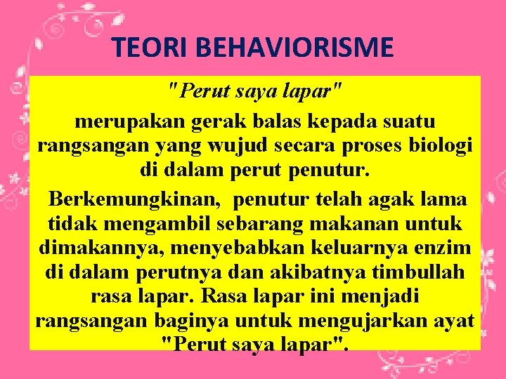 TEORI BEHAVIORISME "Perut saya lapar" merupakan gerak balas kepada suatu rangsangan yang wujud secara