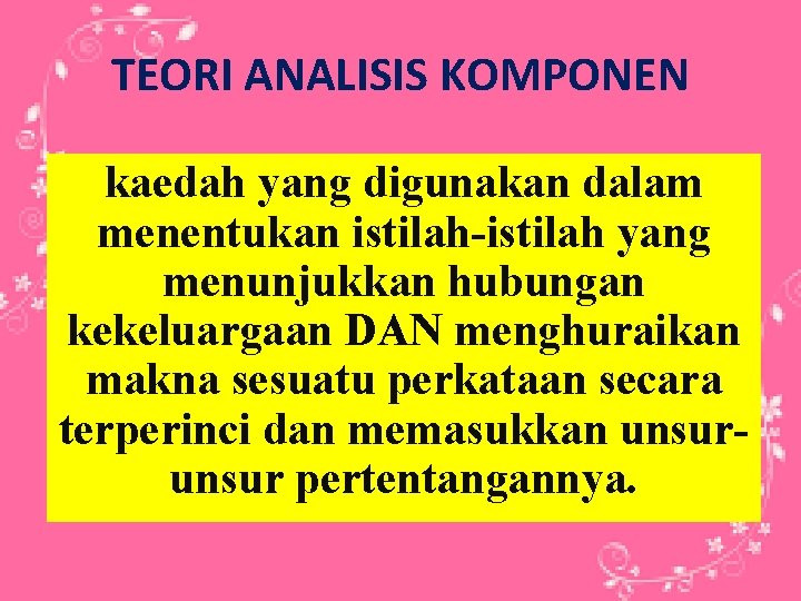 TEORI ANALISIS KOMPONEN kaedah yang digunakan dalam menentukan istilah-istilah yang menunjukkan hubungan kekeluargaan DAN