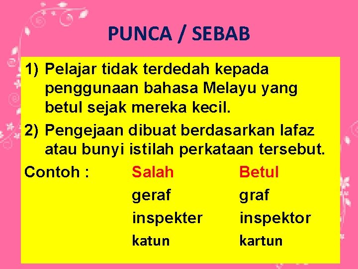 PUNCA / SEBAB 1) Pelajar tidak terdedah kepada penggunaan bahasa Melayu yang betul sejak