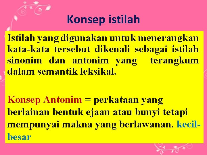 Konsep istilah Istilah yang digunakan untuk menerangkan kata-kata tersebut dikenali sebagai istilah sinonim dan