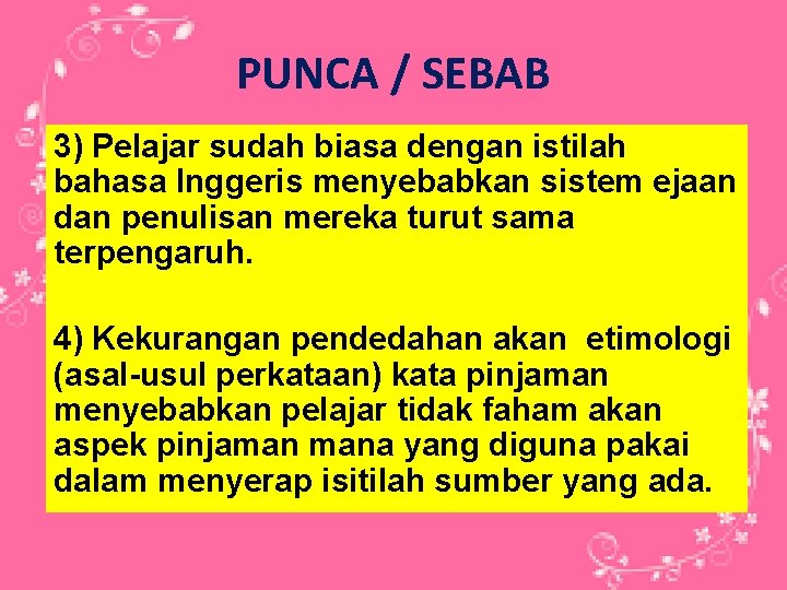 PUNCA / SEBAB 3) Pelajar sudah biasa dengan istilah bahasa Inggeris menyebabkan sistem ejaan