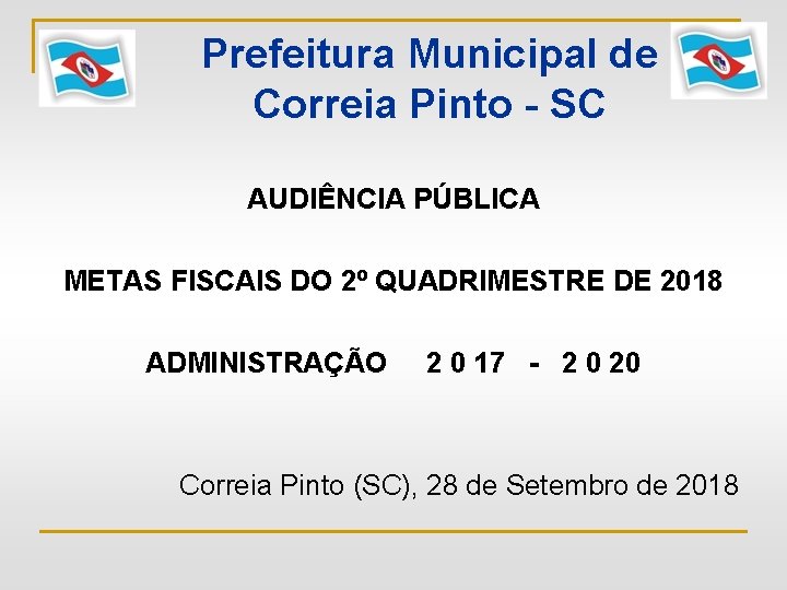 Prefeitura Municipal de Correia Pinto - SC AUDIÊNCIA PÚBLICA METAS FISCAIS DO 2º QUADRIMESTRE