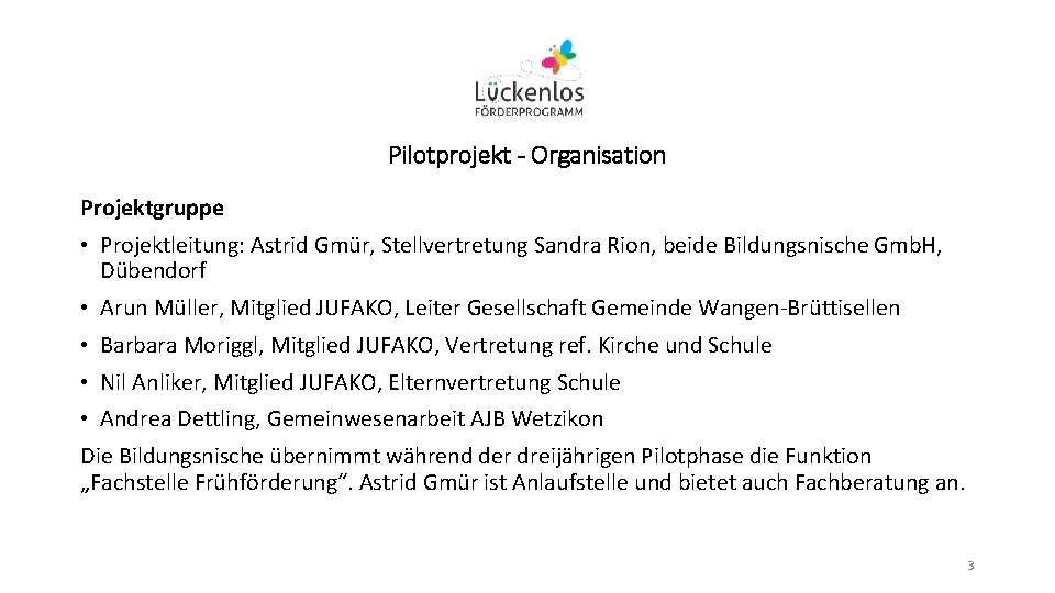 Pilotprojekt - Organisation Projektgruppe • Projektleitung: Astrid Gmür, Stellvertretung Sandra Rion, beide Bildungsnische Gmb.