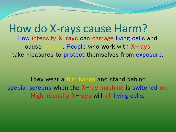 How do X-rays cause Harm? Low intensity X-rays can damage living cells and cause