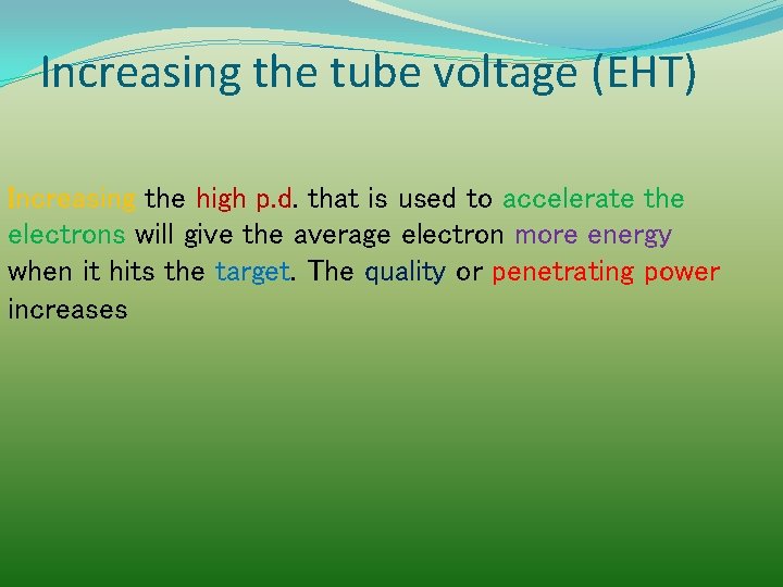 Increasing the tube voltage (EHT) Increasing the high p. d. that is used to