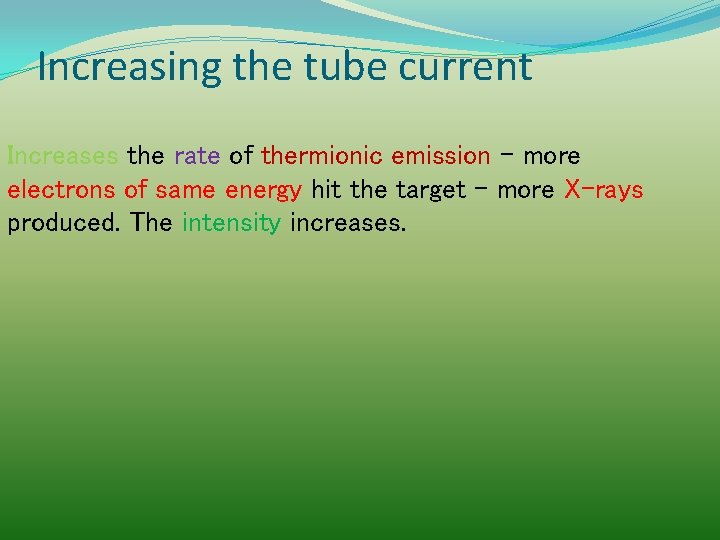 Increasing the tube current Increases the rate of thermionic emission - more electrons of