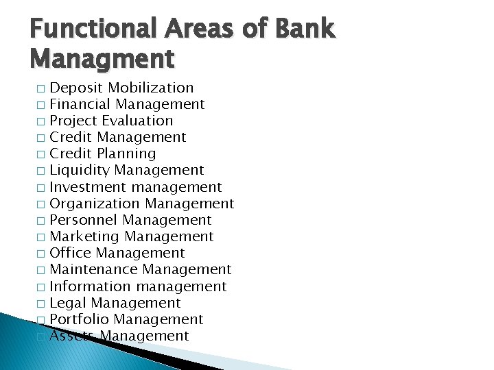 Functional Areas of Bank Managment Deposit Mobilization � Financial Management � Project Evaluation �