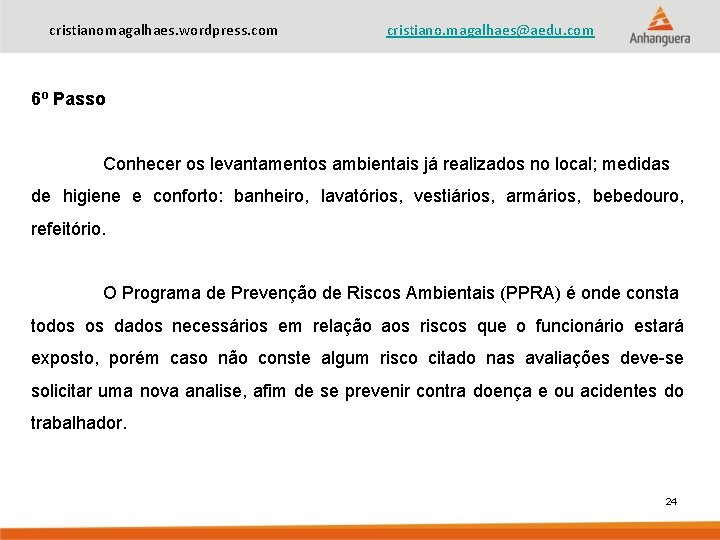 cristianomagalhaes. wordpress. com cristiano. magalhaes@aedu. com 6º Passo Conhecer os levantamentos ambientais já realizados