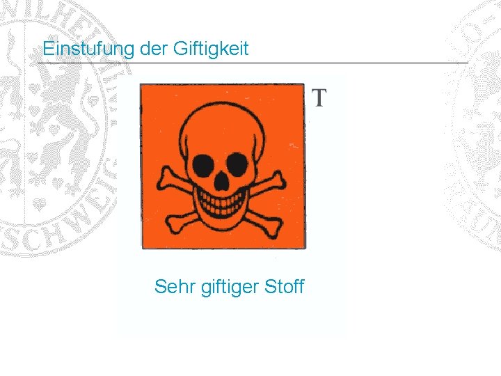 Einstufung der Giftigkeit Sehr giftiger Stoff 