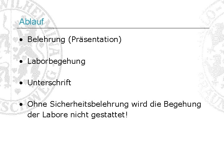 Ablauf • Belehrung (Präsentation) • Laborbegehung • Unterschrift • Ohne Sicherheitsbelehrung wird die Begehung