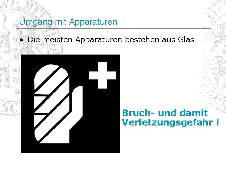 Umgang mit Apparaturen • Die meisten Apparaturen bestehen aus Glas Bruch- und damit Verletzungsgefahr