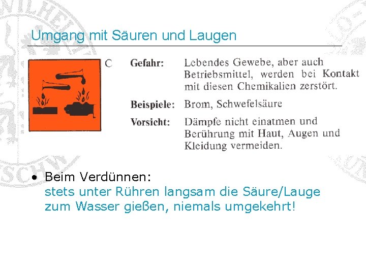 Umgang mit Säuren und Laugen • Beim Verdünnen: stets unter Rühren langsam die Säure/Lauge