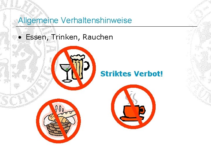 Allgemeine Verhaltenshinweise • Essen, Trinken, Rauchen Striktes Verbot! 