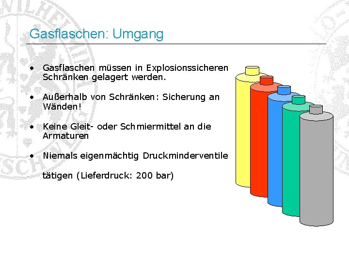 Gasflaschen: Umgang • Gasflaschen müssen in Explosionssicheren Schränken gelagert werden. • Außerhalb von Schränken: