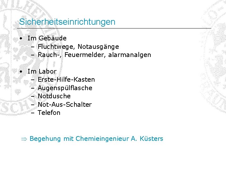 Sicherheitseinrichtungen • Im Gebäude – Fluchtwege, Notausgänge – Rauch-, Feuermelder, alarmanalgen • Im Labor