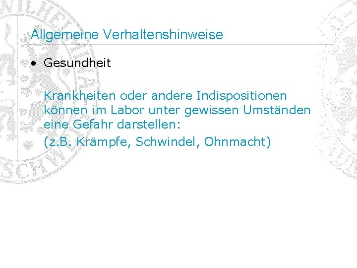 Allgemeine Verhaltenshinweise • Gesundheit Krankheiten oder andere Indispositionen können im Labor unter gewissen Umständen