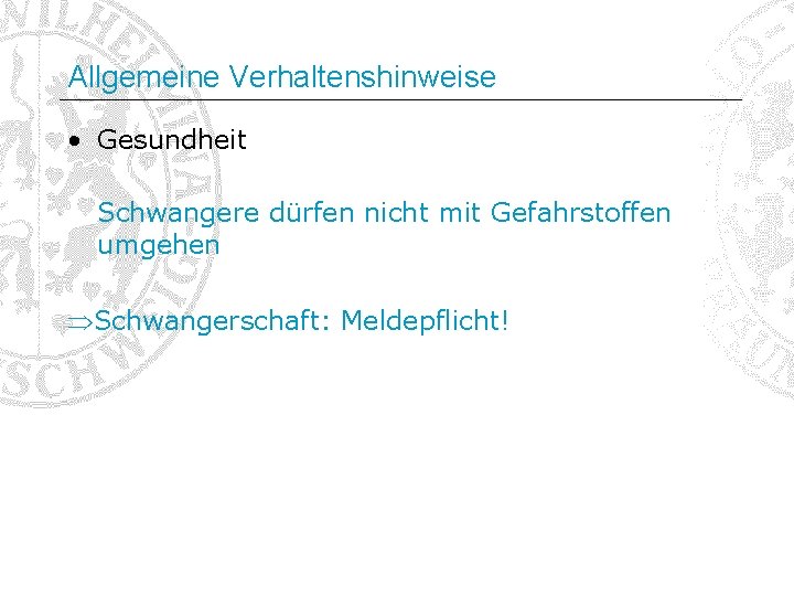 Allgemeine Verhaltenshinweise • Gesundheit Schwangere dürfen nicht mit Gefahrstoffen umgehen Schwangerschaft: Meldepflicht! 