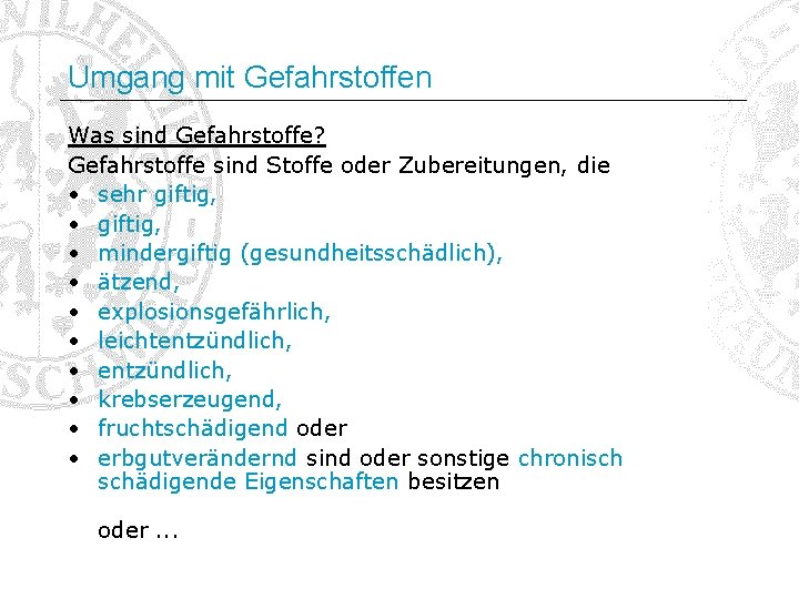 Umgang mit Gefahrstoffen Was sind Gefahrstoffe? Gefahrstoffe sind Stoffe oder Zubereitungen, die • sehr