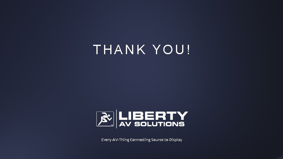 THANK YOU! Every-AV-Thing Connecting Source to Display 