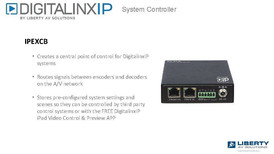 System Controller IPEXCB • Creates a central point of control for Digitalinx. IP systems