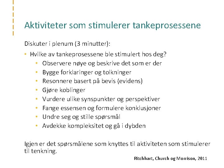 Aktiviteter som stimulerer tankeprosessene Diskuter i plenum (3 minutter): • Hvilke av tankeprosessene ble