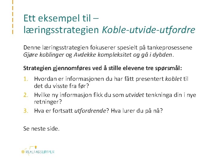 Ett eksempel til – læringsstrategien Koble-utvide-utfordre Denne læringsstrategien fokuserer spesielt på tankeprosessene Gjøre koblinger