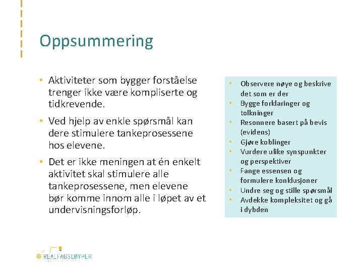 Oppsummering • Aktiviteter som bygger forståelse trenger ikke være kompliserte og tidkrevende. • Ved