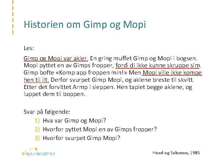 Historien om Gimp og Mopi Les: Gimp og Mopi var akler. En gring muffet