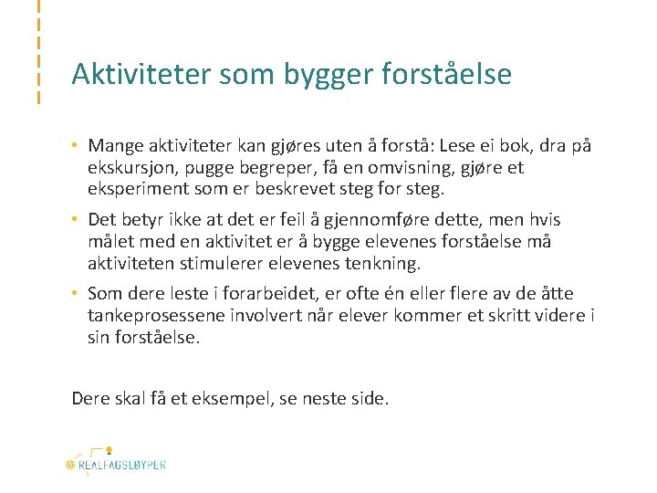 Aktiviteter som bygger forståelse • Mange aktiviteter kan gjøres uten å forstå: Lese ei