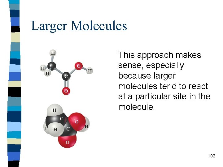 Larger Molecules This approach makes sense, especially because larger molecules tend to react at