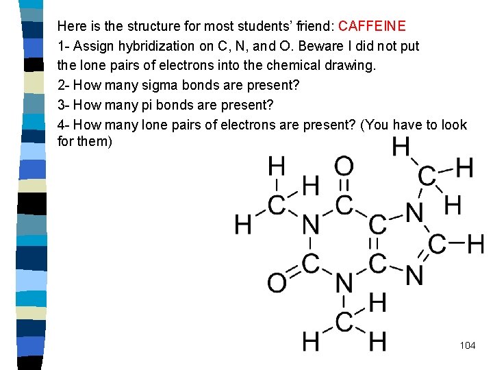 Here is the structure for most students’ friend: CAFFEINE 1 - Assign hybridization on
