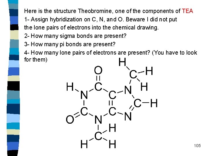 Here is the structure Theobromine, one of the components of TEA 1 - Assign