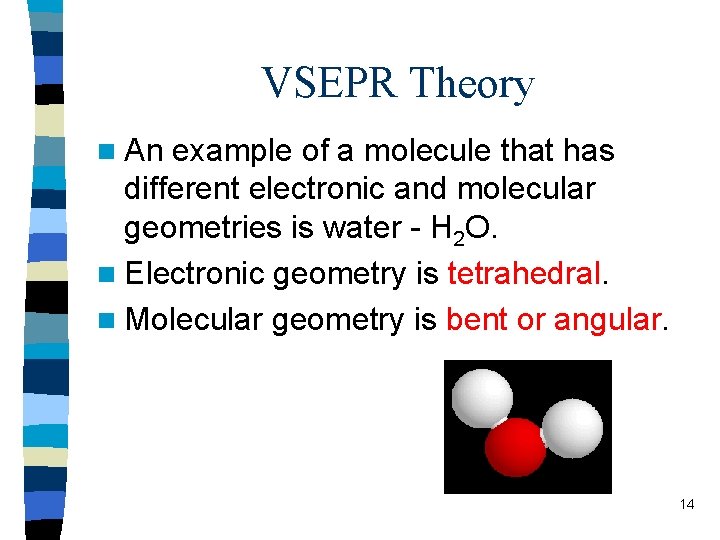 VSEPR Theory n An example of a molecule that has different electronic and molecular