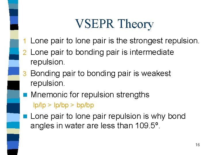 VSEPR Theory Lone pair to lone pair is the strongest repulsion. 2 Lone pair