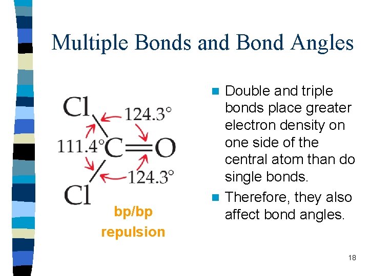 Multiple Bonds and Bond Angles Double and triple bonds place greater electron density on