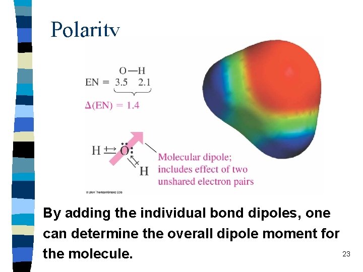 Polarity By adding the individual bond dipoles, one can determine the overall dipole moment