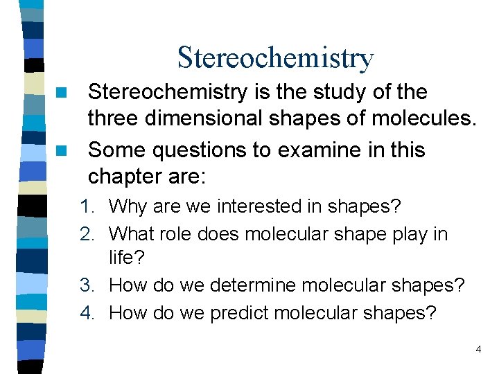 Stereochemistry is the study of the three dimensional shapes of molecules. n Some questions