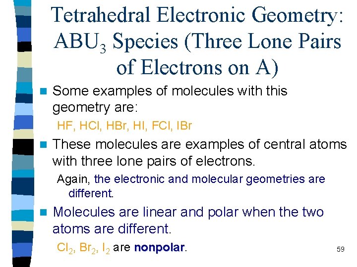Tetrahedral Electronic Geometry: ABU 3 Species (Three Lone Pairs of Electrons on A) n