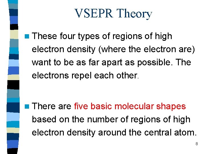 VSEPR Theory n These four types of regions of high electron density (where the